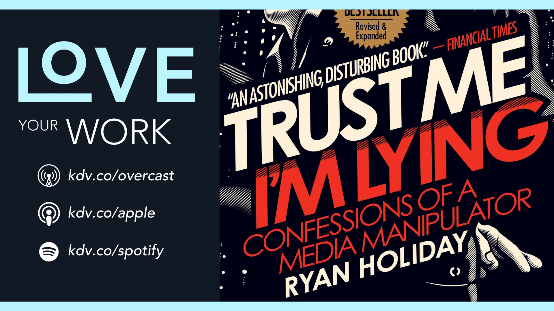 Summary: Trust Me, I’m Lying – by Ryan Holiday – Love Your Work, Episode 277