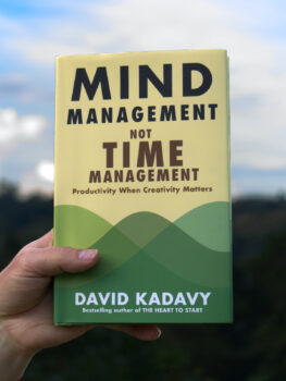 Mind Management, Not Time Management Productivity When Creativity Matters by David Kadavy